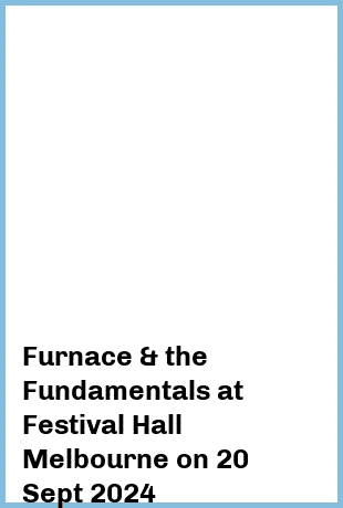 Furnace & the Fundamentals at Festival Hall Melbourne in West Melbourne