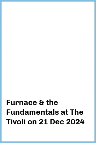 Furnace & the Fundamentals at The Tivoli in Brisbane