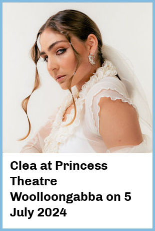 Clea at Princess Theatre, Woolloongabba in Brisbane