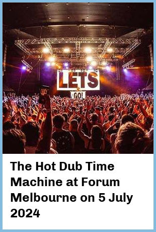 The Hot Dub Time Machine at Forum Melbourne in Melbourne