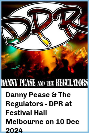 Danny Pease & The Regulators - DPR at Festival Hall Melbourne in West Melbourne