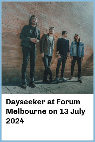 Dayseeker at Forum Melbourne in Melbourne