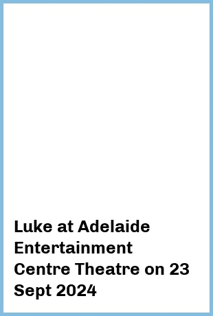 Luke at Adelaide Entertainment Centre Theatre in Hindmarsh