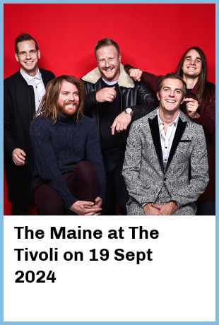 The Maine at The Tivoli in Brisbane