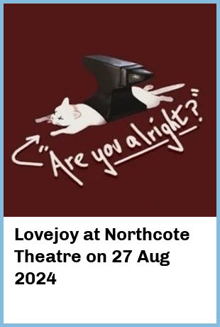 Lovejoy at Northcote Theatre in Northcote