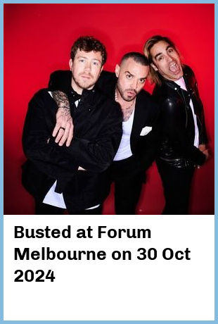 Busted at Forum Melbourne in Melbourne