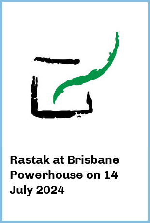 Rastak at Brisbane Powerhouse in New Farm