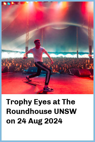 Trophy Eyes at The Roundhouse UNSW in Kensington