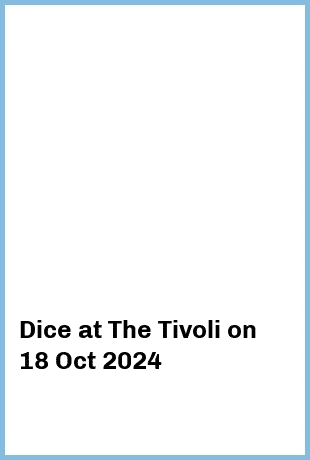 Dice at The Tivoli in Brisbane