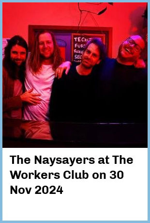 The Naysayers at The Workers Club in Fitzroy