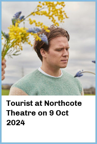 Tourist at Northcote Theatre in Northcote