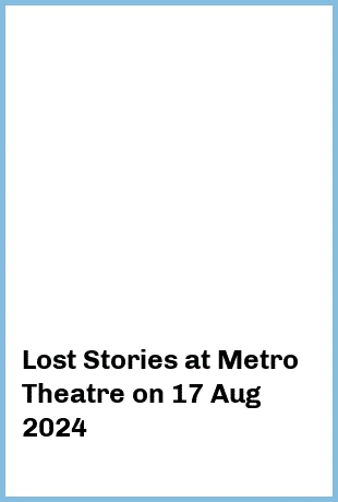 Lost Stories at Metro Theatre in Sydney