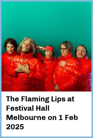 The Flaming Lips at Festival Hall Melbourne in West Melbourne