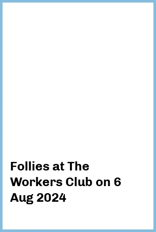 Follies at The Workers Club in Fitzroy