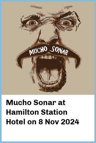 Mucho Sonar at Hamilton Station Hotel in Newcastle