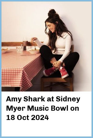 Amy Shark at Sidney Myer Music Bowl in Melbourne