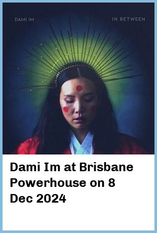 Dami Im at Brisbane Powerhouse in New Farm