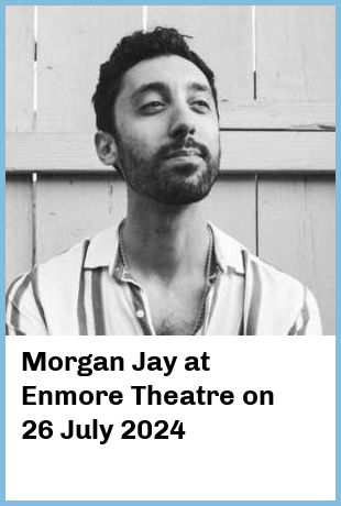 Morgan Jay at Enmore Theatre in Newtown