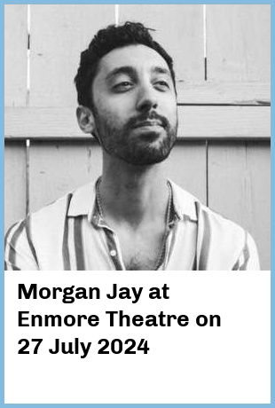 Morgan Jay at Enmore Theatre in Newtown