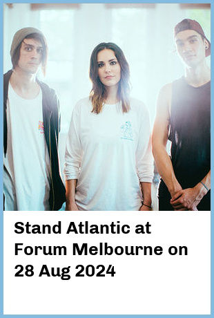 Stand Atlantic at Forum Melbourne in Melbourne