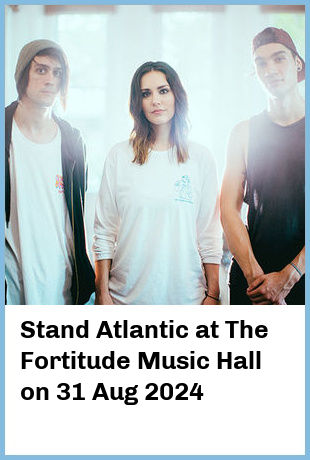 Stand Atlantic at The Fortitude Music Hall in Brisbane