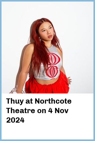 Thuy at Northcote Theatre in Northcote