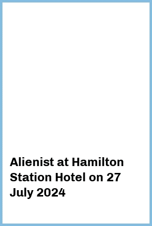 Alienist at Hamilton Station Hotel in Newcastle