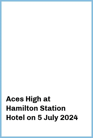 Aces High at Hamilton Station Hotel in Newcastle