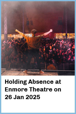 Holding Absence at Enmore Theatre in Newtown