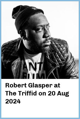 Robert Glasper at The Triffid in Newstead