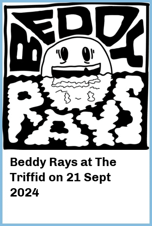 Beddy Rays at The Triffid in Newstead