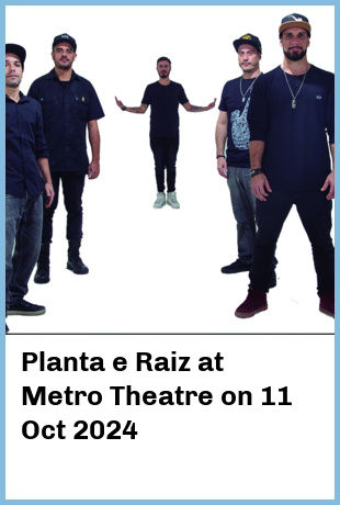 Planta e Raiz at Metro Theatre in Sydney