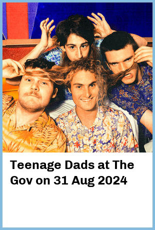 Teenage Dads at The Gov in Hindmarsh