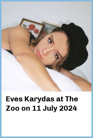 Eves Karydas at The Zoo in Fortitude Valley