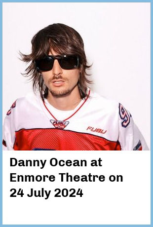 Danny Ocean at Enmore Theatre in Newtown