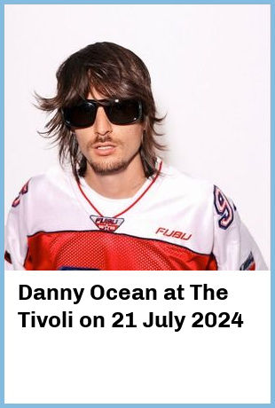 Danny Ocean at The Tivoli in Brisbane