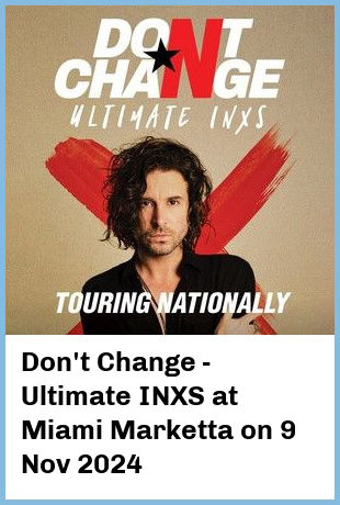 Don't Change - Ultimate INXS at Miami Marketta in Gold Coast