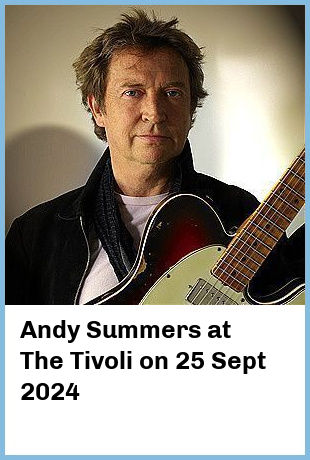 Andy Summers at The Tivoli in Brisbane