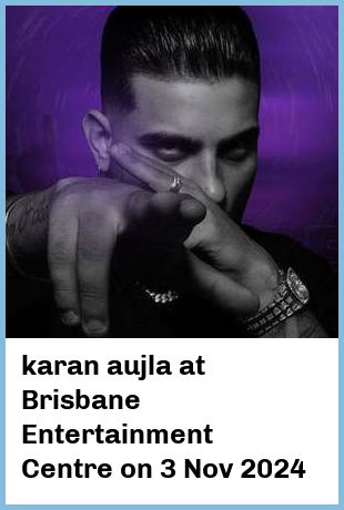 karan aujla at Brisbane Entertainment Centre in Brisbane