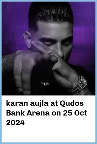 karan aujla at Qudos Bank Arena in Sydney Olympic Park