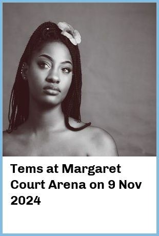 Tems at Margaret Court Arena in Melbourne