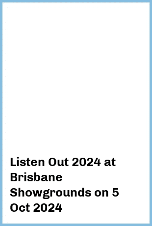 Listen Out 2024 at Brisbane Showgrounds in Fortitude Valley