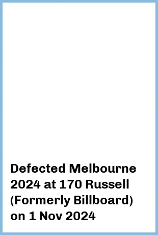 Defected Melbourne 2024 at 170 Russell (Formerly Billboard) in Melbourne