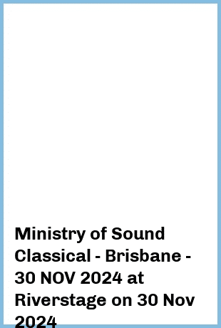 Ministry of Sound Classical - Brisbane - 30 NOV 2024 at Riverstage in Brisbane
