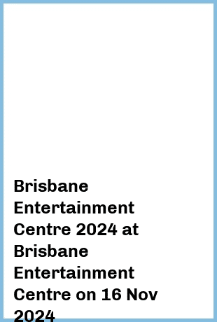 Brisbane Entertainment Centre 2024 at Brisbane Entertainment Centre in Brisbane