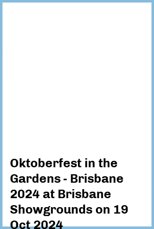 Oktoberfest in the Gardens - Brisbane 2024 at Brisbane Showgrounds in Fortitude Valley