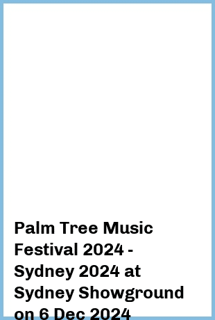 Palm Tree Music Festival 2024 - Sydney 2024 at Sydney Showground in Sydney