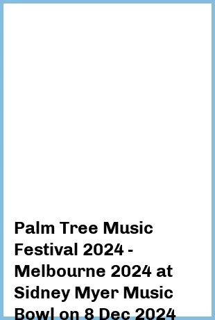 Palm Tree Music Festival 2024 - Melbourne 2024 at Sidney Myer Music Bowl in Melbourne