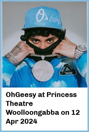 OhGeesy at Princess Theatre, Woolloongabba in Brisbane