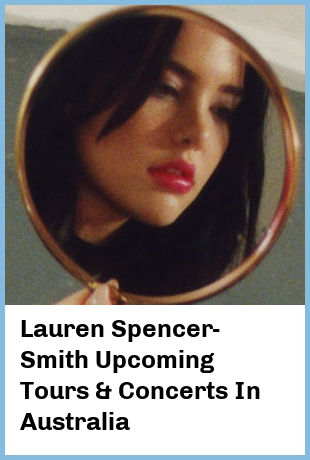 Lauren Spencer-Smith Upcoming Tours & Concerts In Australia